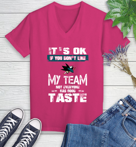 San Jose Sharks NHL Hockey It's Ok If You Don't Like My Team Not Everyone Has Good Taste Women's V-Neck T-Shirt 9