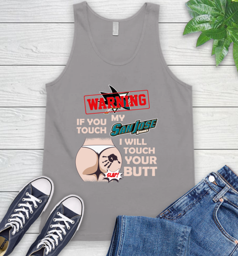 San Jose Sharks NHL Hockey Warning If You Touch My Team I Will Touch My Butt Tank Top 3