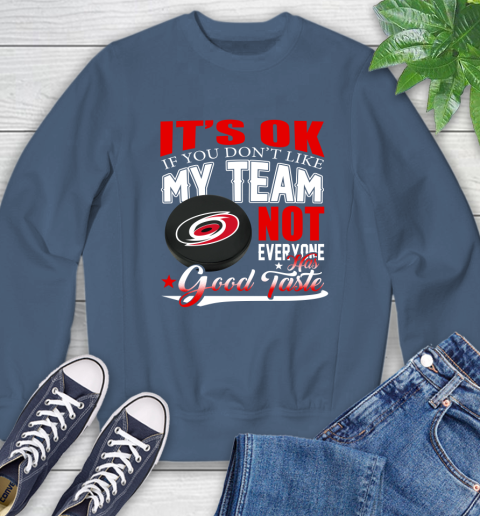 Carolina Hurricanes NHL Hockey You Don't Like My Team Not Everyone Has Good Taste Sweatshirt 8