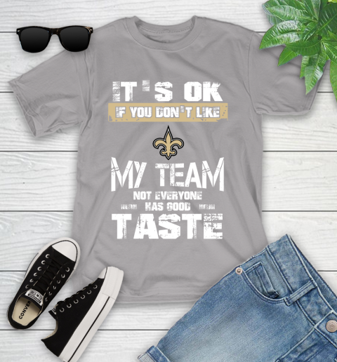 New Orleans Saints NFL Football It's Ok If You Don't Like My Team Not Everyone Has Good Taste Youth T-Shirt 5 New Orleans Saints NFL Football It's Ok If You Don't Like My Team Not Everyone Has Good Taste Youth T-Shirt - Image 5