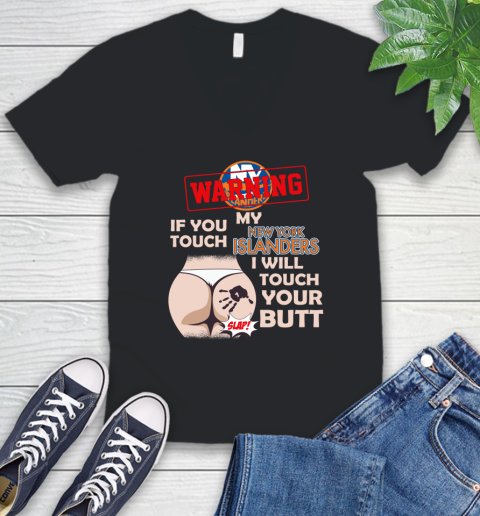 New York Islanders NHL Hockey Warning If You Touch My Team I Will Touch My Butt V-Neck T-Shirt