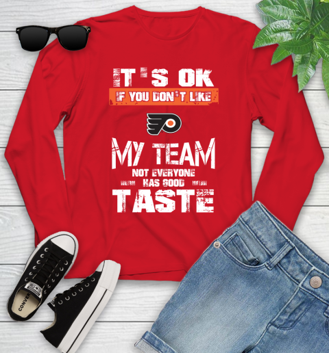 Philadelphia Flyers NHL Hockey It's Ok If You Don't Like My Team Not Everyone Has Good Taste Youth Long Sleeve 11