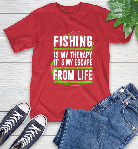 Fishing Is My Therapy It's My Escape From Life T-Shirt 11