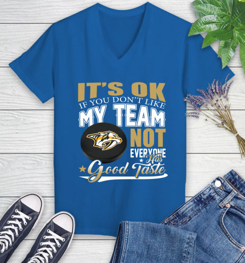 Nashville Predators NHL Hockey You Don't Like My Team Not Everyone Has Good Taste Women's V-Neck T-Shirt 10