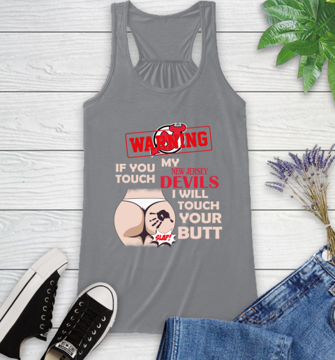 New Jersey Devils NHL Hockey Warning If You Touch My Team I Will Touch My Butt Racerback Tank 4