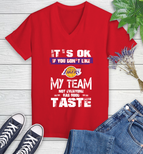 Los Angeles Lakers NBA Basketball It's Ok If You Don't Like My Team Not Everyone Has Good Taste (1) Women's V-Neck T-Shirt 11