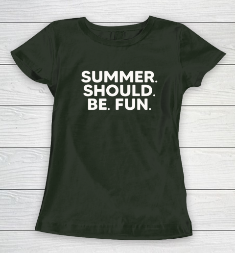 Summer Should Be Fun Women's T-Shirt 11