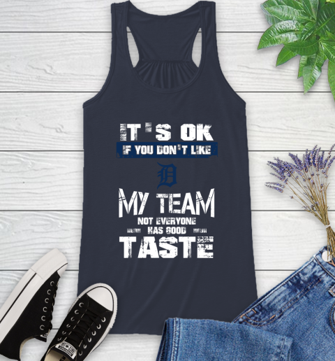 Detroit Tigers MLB Baseball It's Ok If You Don't Like My Team Not Everyone Has Good Taste Racerback Tank 10