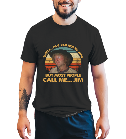 Blazing Saddles Vintage T Shirt, Well My Name Is Jim But Most People Call Me Jim Tshirt, Jim T Shirt
