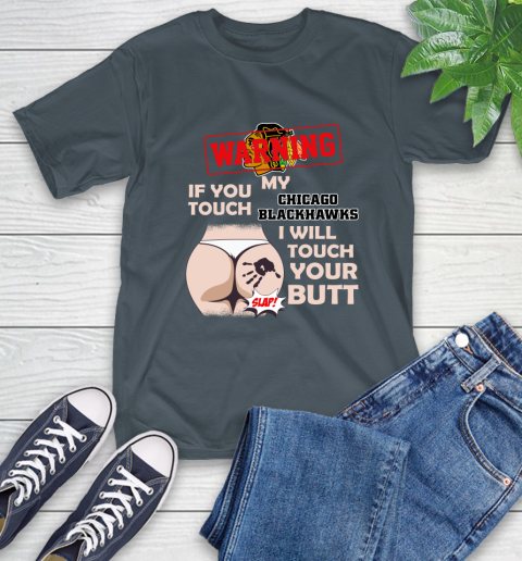 Chicago Blackhawks NHL Hockey Warning If You Touch My Team I Will Touch My Butt T-Shirt 10