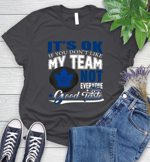 Toronto Maple Leafs NHL Hockey You Don't Like My Team Not Everyone Has Good Taste Women's T-Shirt 8