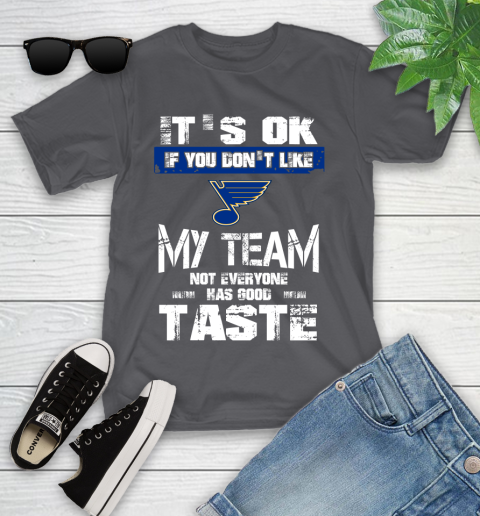 St.Louis Blues NHL Hockey It's Ok If You Don't Like My Team Not Everyone Has Good Taste Youth T-Shirt 6