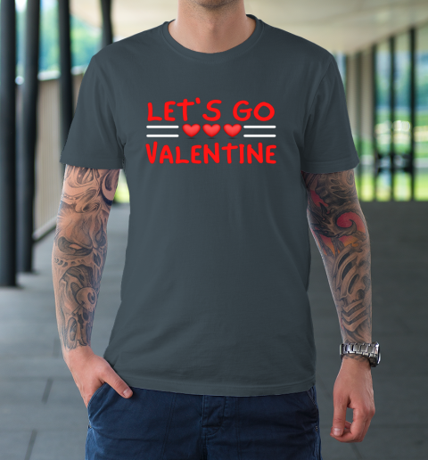 Let's Go Valentine Sarcastic Funny Meme Parody Joke Present T-Shirt 4