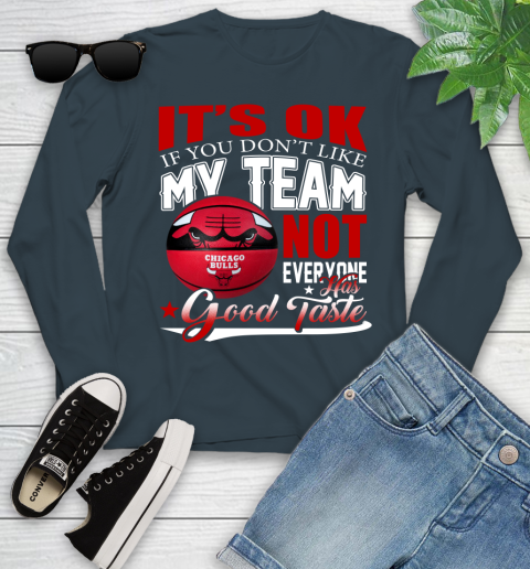 NBA It's Ok If You Don't Like My Team Chicago Bulls Not Everyone Has Good Taste Basketball Youth Long Sleeve 9