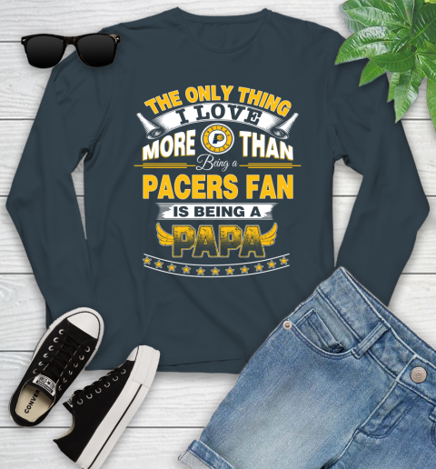 NBA The Only Thing I Love More Than Being A Indiana Pacers Fan Is Being A Papa Basketball Youth Long Sleeve 9