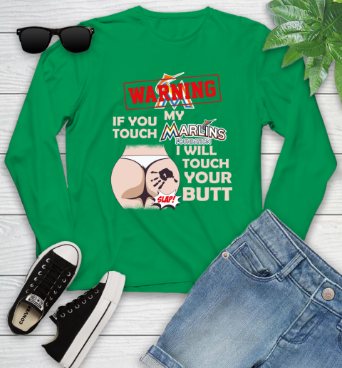 Miami Marlins MLB Baseball Warning If You Touch My Team I Will Touch My Butt Youth Long Sleeve 7