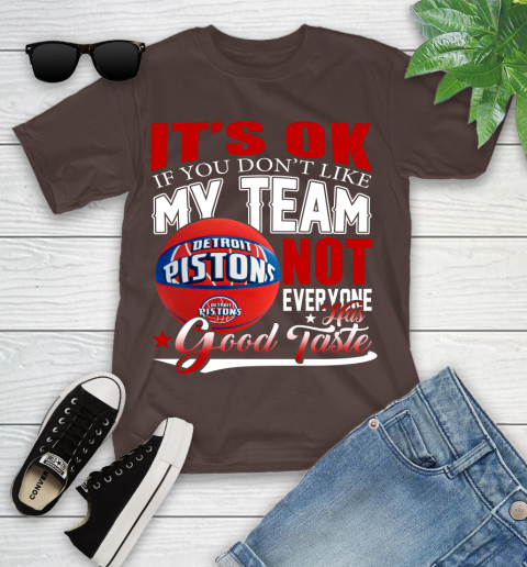 NBA It's Ok If You Don't Like My Team Detroit Pistons Not Everyone Has Good Taste Basketball Youth T-Shirt 7