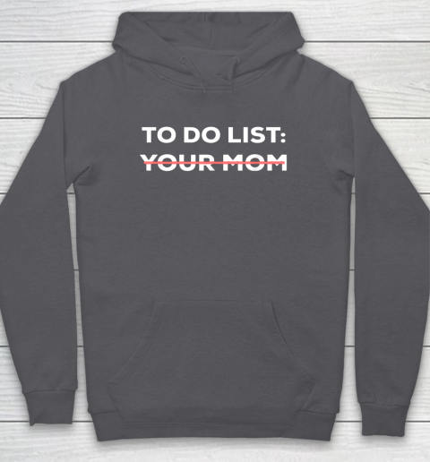 To Do List Your Mom Funny Sarcastic Hoodie 4