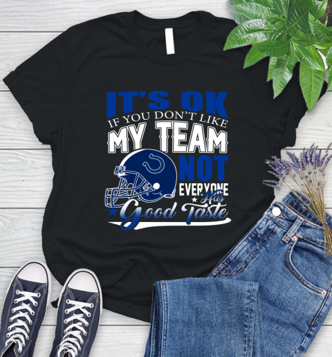 Indianapolis Colts NFL Football You Don't Like My Team Not Everyone Has Good Taste Women's T-Shirt