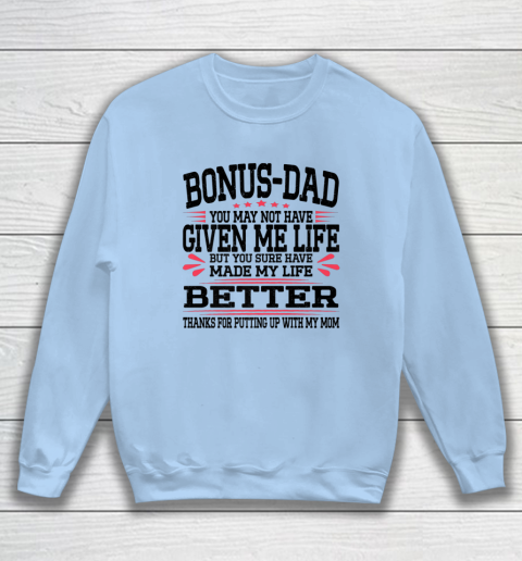 Bonus Dad May Not Have Given Me Life Made My Life Better Son Sweatshirt 11