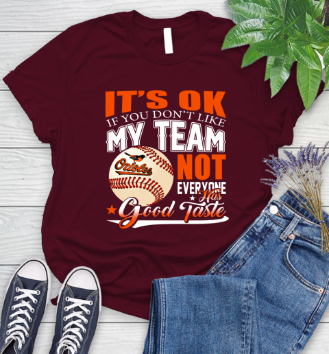 Baltimore Orioles MLB Baseball You Don't Like My Team Not Everyone Has Good Taste Women's T-Shirt 7