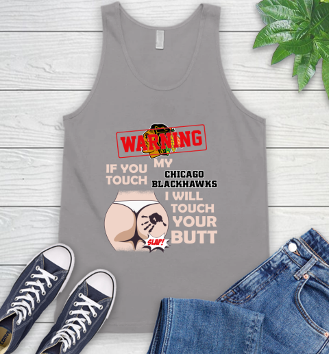 Chicago Blackhawks NHL Hockey Warning If You Touch My Team I Will Touch My Butt Tank Top 3