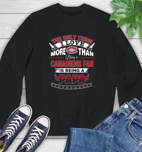 NHL The Only Thing I Love More Than Being A Montreal Canadiens Fan Is Being A Papa Hockey Sweatshirt
