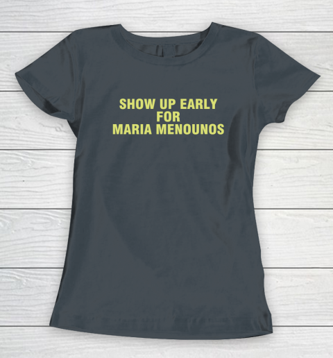 Show Up Early For Maria Menounos Women's T-Shirt 3