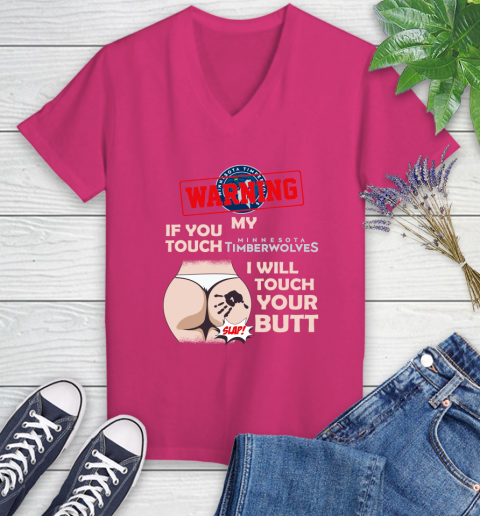 Minnesota Timberwolves NBA Basketball Warning If You Touch My Team I Will Touch My Butt Women's V-Neck T-Shirt - Image 10