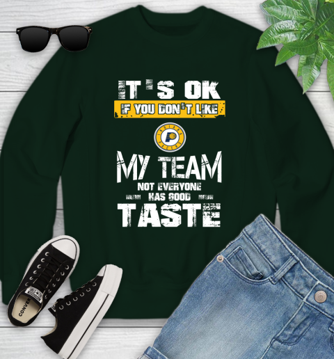 Indiana Pacers NBA Basketball It's Ok If You Don't Like My Team Not Everyone Has Good Taste Youth Sweatshirt 9