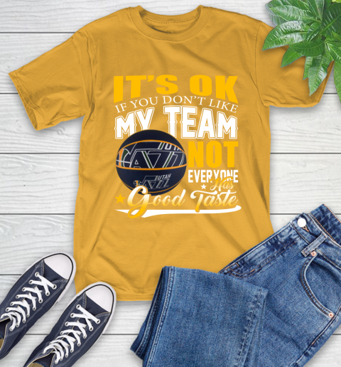 NBA It's Ok If You Don't Like My Team Utah Jazz Not Everyone Has Good Taste Basketball T-Shirt 2