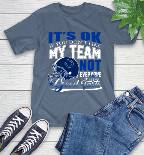 Indianapolis Colts NFL Football You Don't Like My Team Not Everyone Has Good Taste T-Shirt 8
