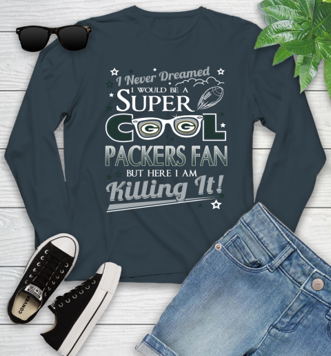 Green Bay Packers NFL Football I Never Dreamed I Would Be Super Cool Fan Youth Long Sleeve 9
