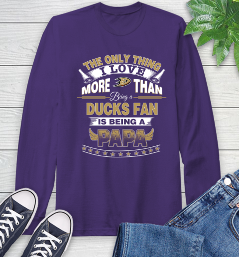 NHL The Only Thing I Love More Than Being A Anaheim Ducks Fan Is Being A Papa Hockey Long Sleeve T-Shirt 5