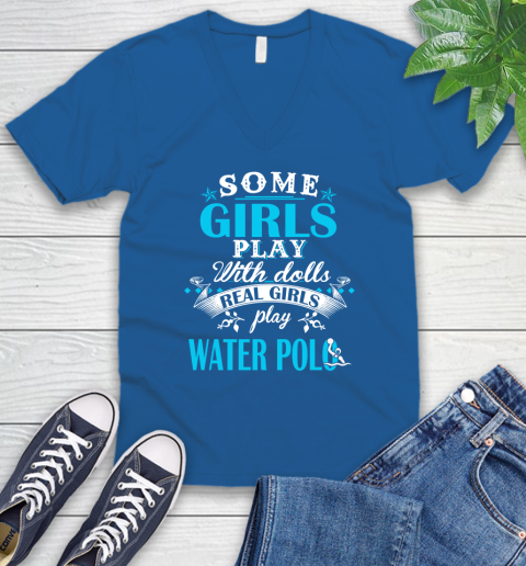 Some Girls Play With Dolls Real Girls Play Water Polo V-Neck T-Shirt 5