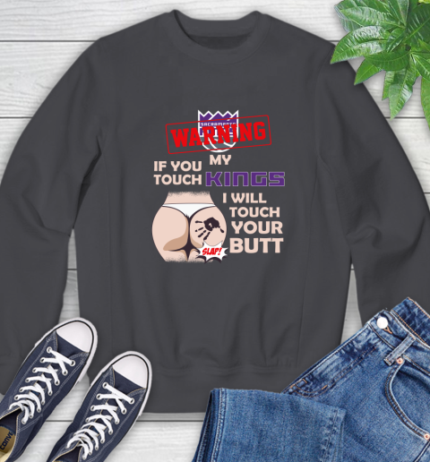 Sacramento Kings NBA Basketball Warning If You Touch My Team I Will Touch My Butt Sweatshirt 6