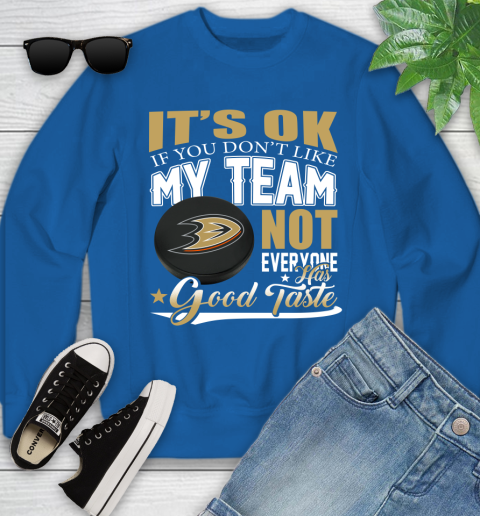 Anaheim Ducks NHL Hockey You Don't Like My Team Not Everyone Has Good Taste Youth Sweatshirt 7