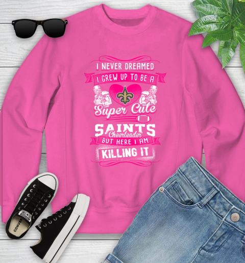 New Orleans Saints NFL Football I Never Dreamed I Grew Up To Be A Super Cute Cheerleader Youth Sweatshirt 6