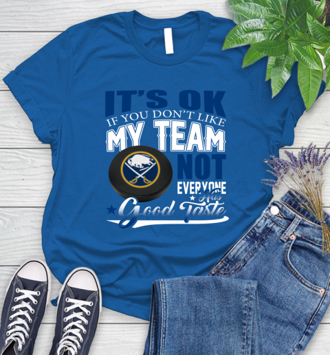 Buffalo Sabres NHL Hockey You Don't Like My Team Not Everyone Has Good Taste Women's T-Shirt 12