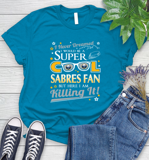 Buffalo Sabres NHL Hockey I Never Dreamed I Would Be Super Cool Fan Women's T-Shirt 10