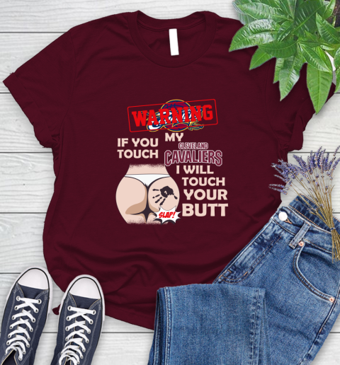 Cleveland Cavaliers NBA Basketball Warning If You Touch My Team I Will Touch My Butt Women's T-Shirt 7