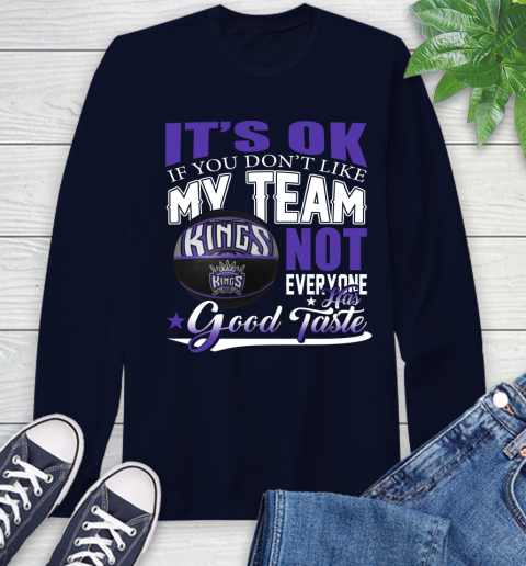 NBA It's Ok If You Don't Like My Team Sacramento Kings Not Everyone Has Good Taste Basketball Long Sleeve T-Shirt 3