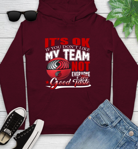 NBA It's Ok If You Don't Like My Team Portland Trail Blazers Not Everyone Has Good Taste Basketball Youth Hoodie 7