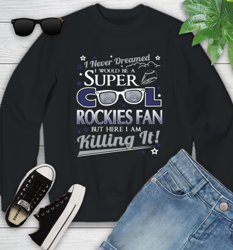 Colorado Rockies MLB Baseball I Never Dreamed I Would Be Super Cool Fan Youth Sweatshirt