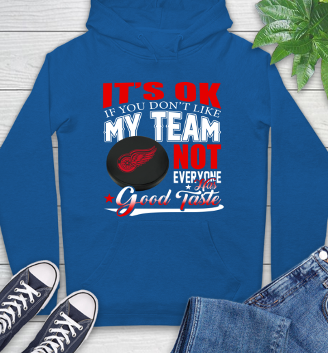 Detroit Red Wings NHL Hockey You Don't Like My Team Not Everyone Has Good Taste Hoodie 9