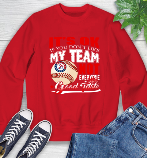 Texas Rangers MLB Baseball You Don't Like My Team Not Everyone Has Good Taste Sweatshirt 10