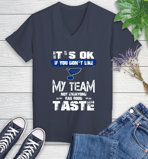 St.Louis Blues NHL Hockey It's Ok If You Don't Like My Team Not Everyone Has Good Taste Women's V-Neck T-Shirt 12
