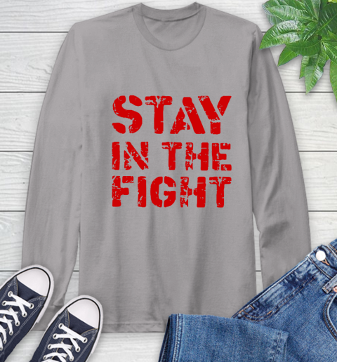 Stay In The Fight T Shirt Nationals Long Sleeve T-Shirt 6