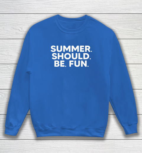 Summer Should Be Fun Sweatshirt 11