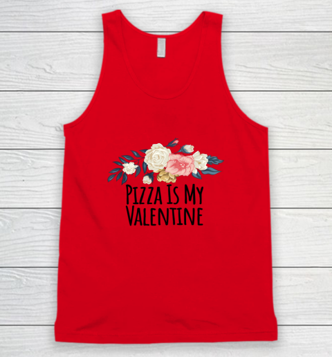 Floral Flowers Funny Pizza Is My Valentine Tank Top 6